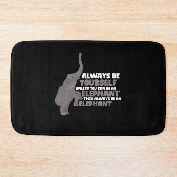 Item preview, Always Be Yourself Unless You Can Be A Elephant. Then always be a Elephant  designed and sold by GabbyKash.