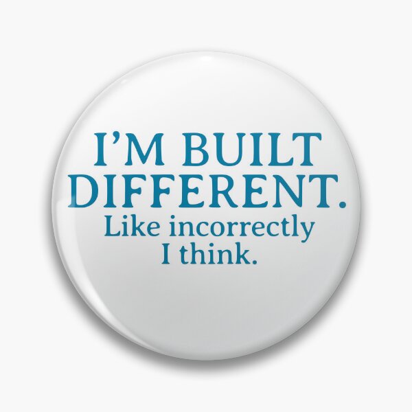Item preview, “I’m built different. Like incorrectly, I think.” designed and sold by Thousandfurrs.