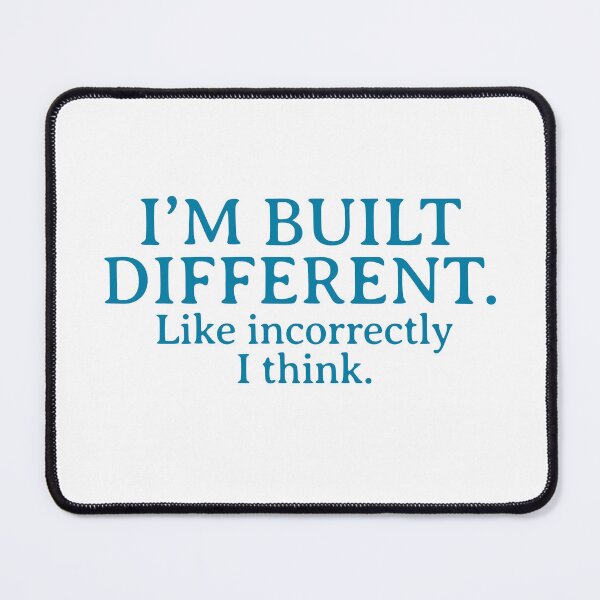 Item preview, “I’m built different. Like incorrectly, I think.” designed and sold by Thousandfurrs.