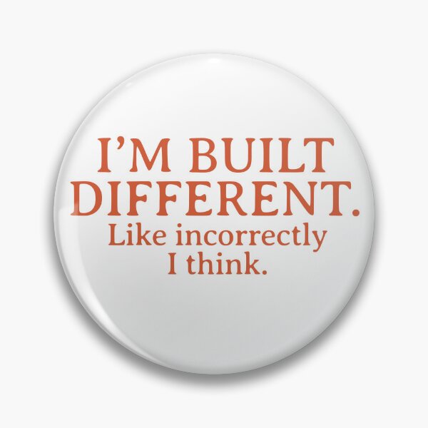 Item preview, “I’m built different. Like incorrectly, I think.” designed and sold by Thousandfurrs.