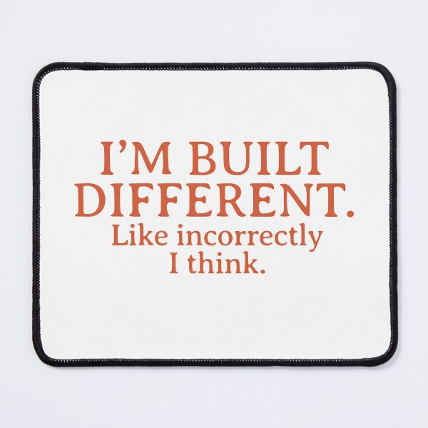 Item preview, “I’m built different. Like incorrectly, I think.” designed and sold by Thousandfurrs.