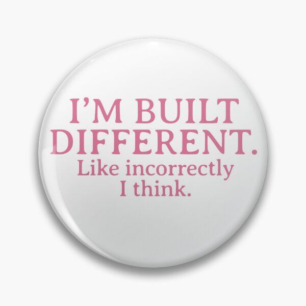 Item preview, “I’m built different. Like incorrectly, I think.” designed and sold by Thousandfurrs.