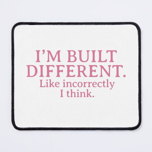 Item preview, “I’m built different. Like incorrectly, I think.” designed and sold by Thousandfurrs.