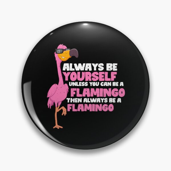 Item preview, Always Be Yourself Unless You Can Be A flamingo. Then always be a flamingo  designed and sold by GabbyKash.