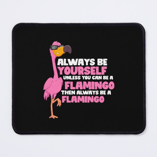 Item preview, Always Be Yourself Unless You Can Be A flamingo. Then always be a flamingo  designed and sold by GabbyKash.