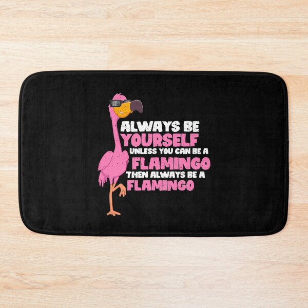 Item preview, Always Be Yourself Unless You Can Be A flamingo. Then always be a flamingo  designed and sold by GabbyKash.