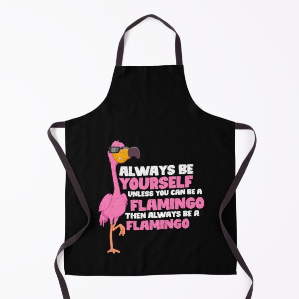 Item preview, Always Be Yourself Unless You Can Be A flamingo. Then always be a flamingo designed and sold by GabbyKash.