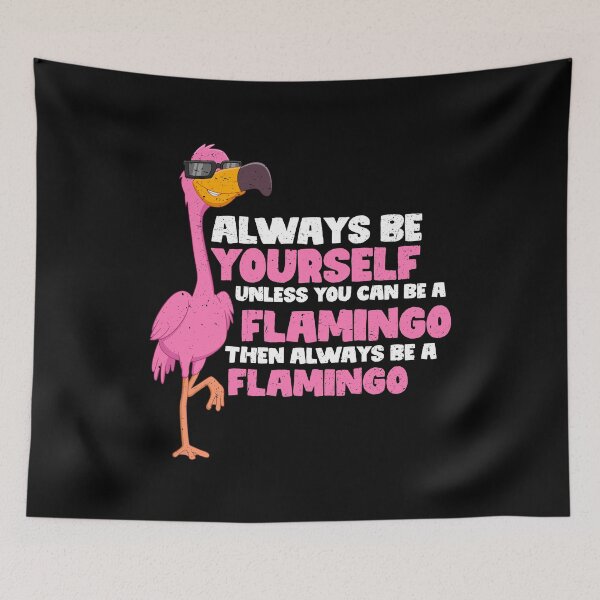 Item preview, Always Be Yourself Unless You Can Be A flamingo. Then always be a flamingo  designed and sold by GabbyKash.