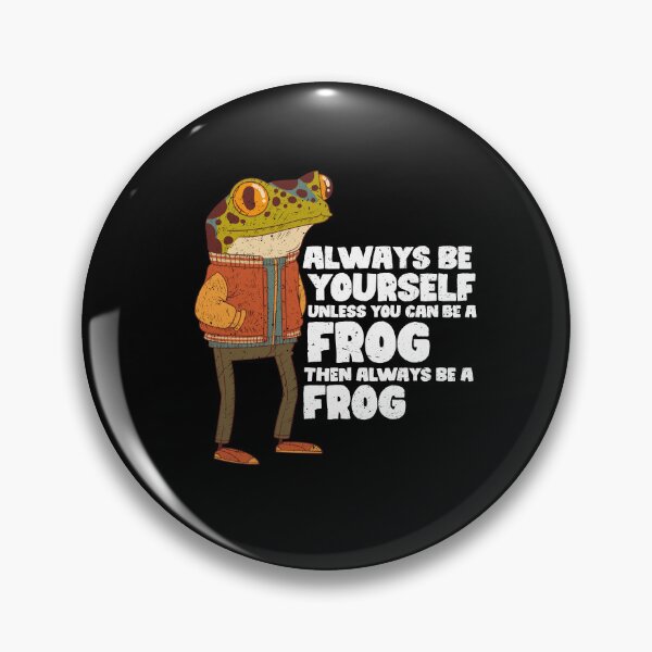 Item preview, Always Be Yourself Unless You Can Be A Frog. Then always be a Frog designed and sold by GabbyKash.