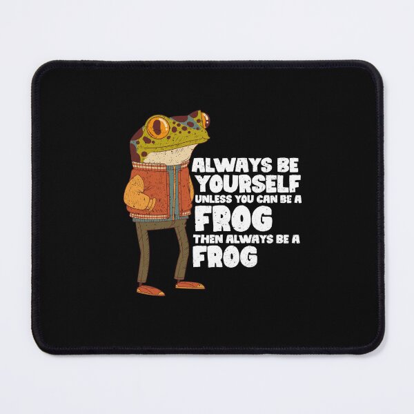 Item preview, Always Be Yourself Unless You Can Be A Frog. Then always be a Frog designed and sold by GabbyKash.