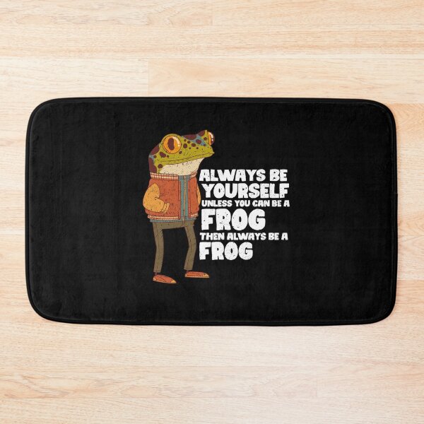 Item preview, Always Be Yourself Unless You Can Be A Frog. Then always be a Frog designed and sold by GabbyKash.