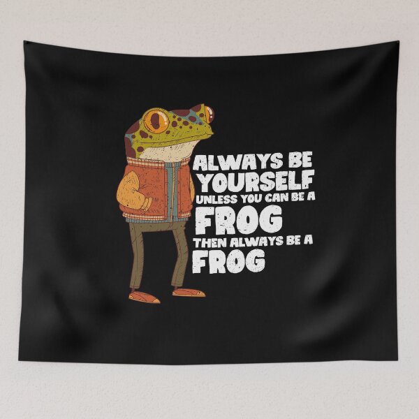 Item preview, Always Be Yourself Unless You Can Be A Frog. Then always be a Frog designed and sold by GabbyKash.