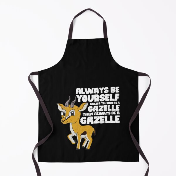 Item preview, Always Be Yourself Unless You Can Be A Gazelle. Then always be a Gazelle designed and sold by GabbyKash.