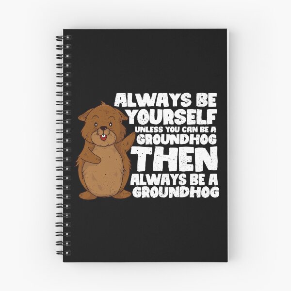 Item preview, Always Be Yourself Unless You Can Be a Groundhog. Then always be a Groundhog designed and sold by GabbyKash.