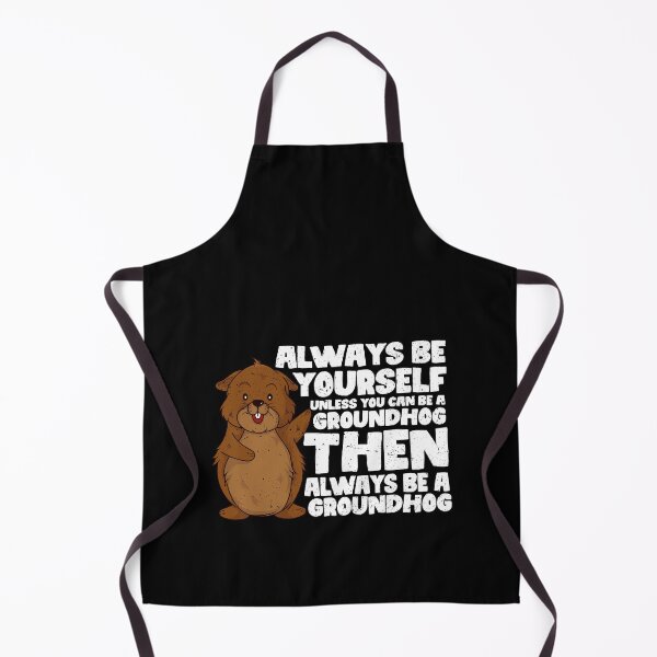 Item preview, Always Be Yourself Unless You Can Be a Groundhog. Then always be a Groundhog designed and sold by GabbyKash.
