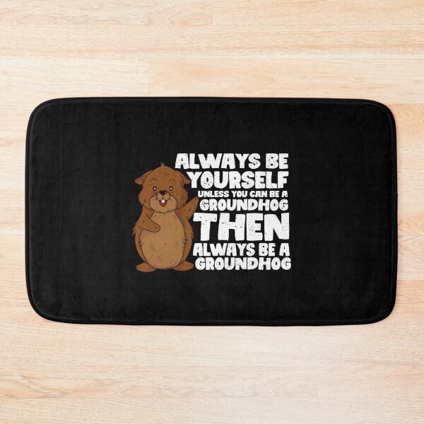 Item preview, Always Be Yourself Unless You Can Be a Groundhog. Then always be a Groundhog designed and sold by GabbyKash.
