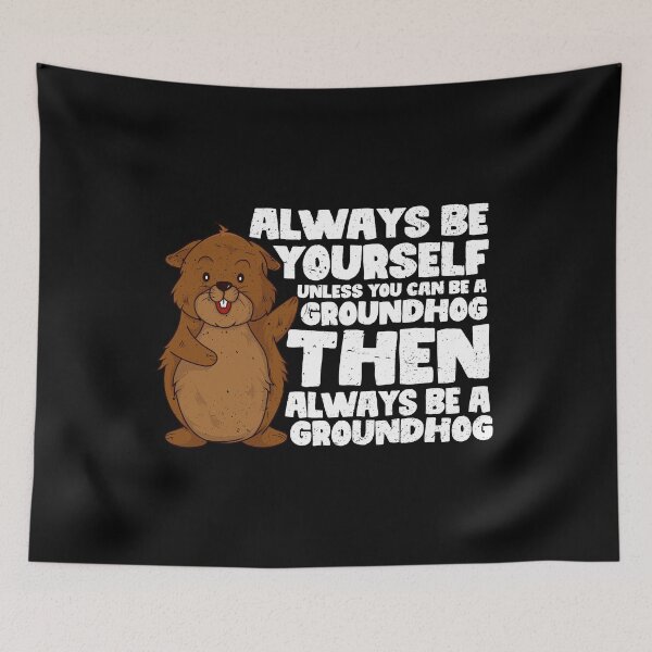 Item preview, Always Be Yourself Unless You Can Be a Groundhog. Then always be a Groundhog designed and sold by GabbyKash.