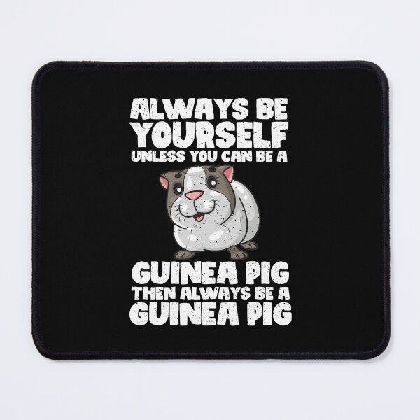 Item preview, Always Be Yourself Unless You Can Be a Guinea pig. Then always be a Guinea pig designed and sold by GabbyKash.