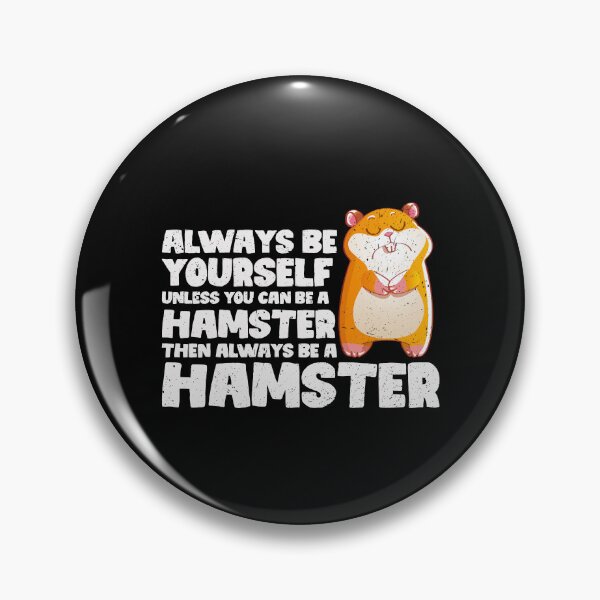 Item preview, Always Be Yourself Unless You Can Be a Hamster. Then always be a Hamster designed and sold by GabbyKash.