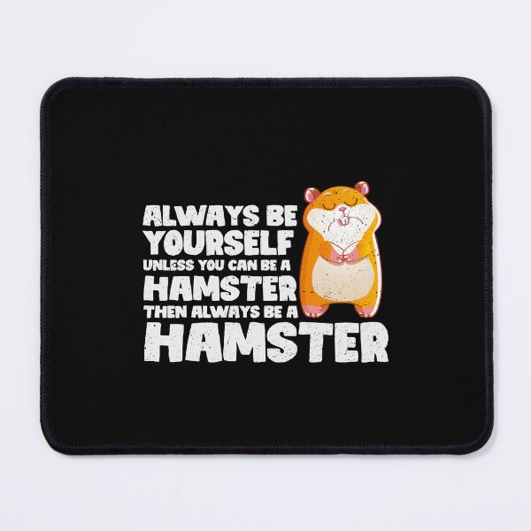 Item preview, Always Be Yourself Unless You Can Be a Hamster. Then always be a Hamster designed and sold by GabbyKash.