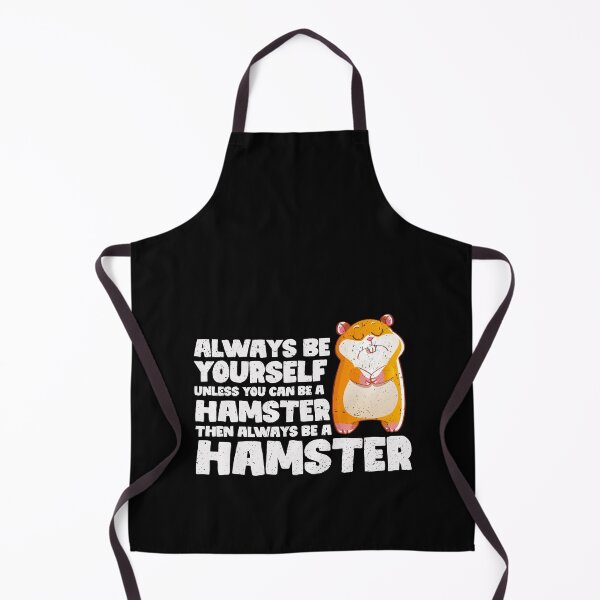 Item preview, Always Be Yourself Unless You Can Be a Hamster. Then always be a Hamster designed and sold by GabbyKash.