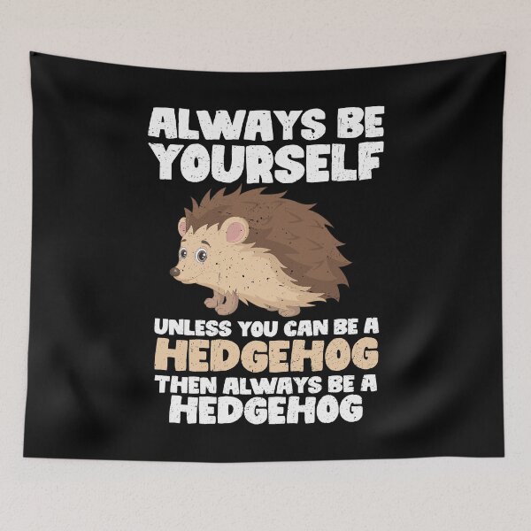 Artikelvorschau, Sei immer du selbst, es sei denn, du kannst ein Igel sein. Dann sei immer ein Igel. entworfen und verkauft von GabbyKash.