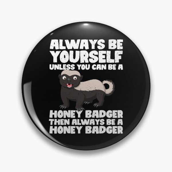 Item preview, Always Be Yourself Unless You Can Be a Honey Badger Then always be a Honey Badger designed and sold by GabbyKash.