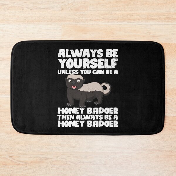 Item preview, Always Be Yourself Unless You Can Be a Honey Badger Then always be a Honey Badger designed and sold by GabbyKash.