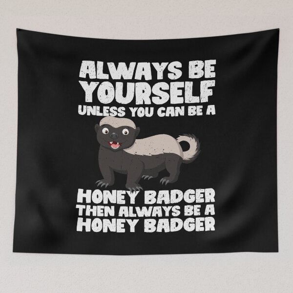 Item preview, Always Be Yourself Unless You Can Be a Honey Badger Then always be a Honey Badger designed and sold by GabbyKash.