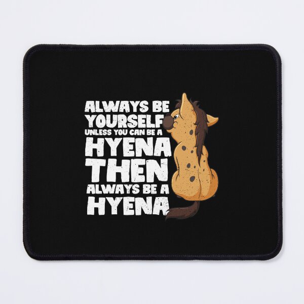Item preview, Always Be Yourself Unless You Can Be a Hyena. Then always be a Hyena designed and sold by GabbyKash.
