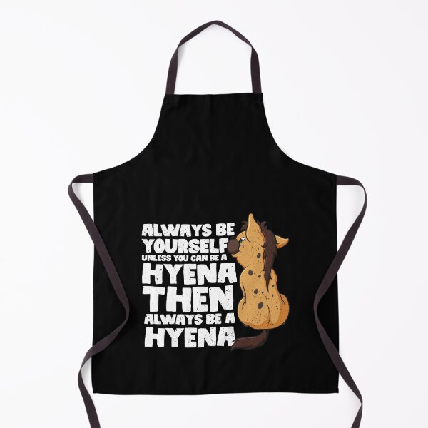 Item preview, Always Be Yourself Unless You Can Be a Hyena. Then always be a Hyena designed and sold by GabbyKash.