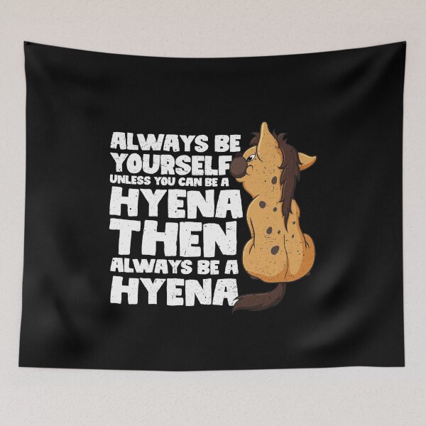 Item preview, Always Be Yourself Unless You Can Be a Hyena. Then always be a Hyena designed and sold by GabbyKash.