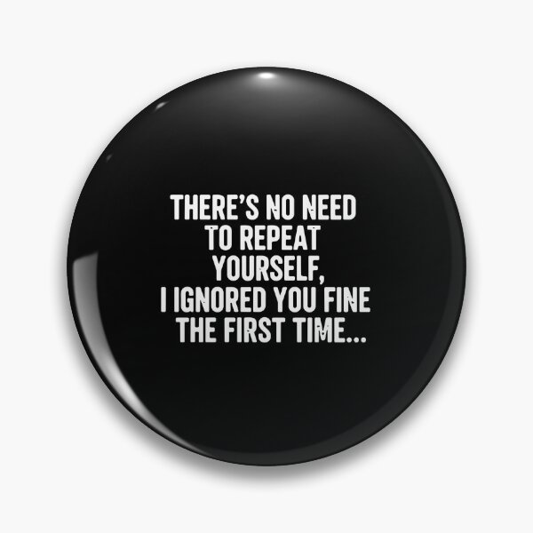 Item preview, I-Ignored-You-Fine The First Time Sarcastic Quote designed and sold by PopStars1993.