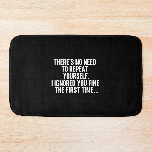 Item preview, I-Ignored-You-Fine The First Time Sarcastic Quote designed and sold by PopStars1993.