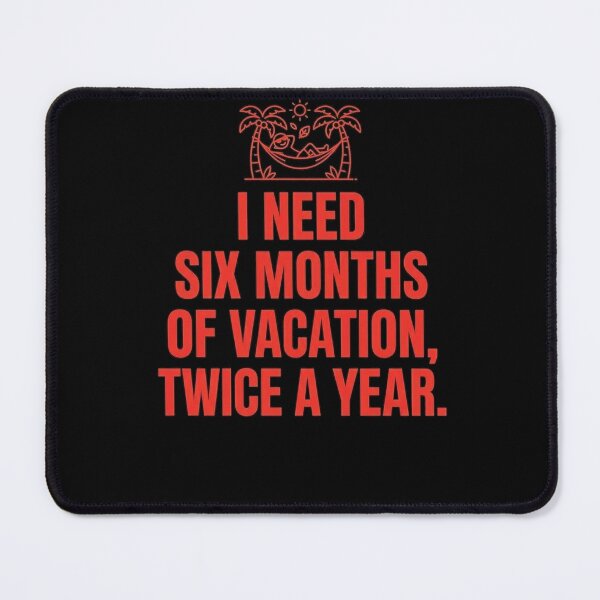 Item preview, I Need Six Months of Vacation Twice a Year Funny Vacation Quote – Relaxing Beach Humor designed and sold by Yassine Ardi.