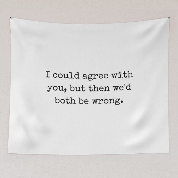 Item preview, I Could Agree With You, But Then We’d Both Be Wrong – Sarcastic Quote Design designed and sold by BoldTalk.