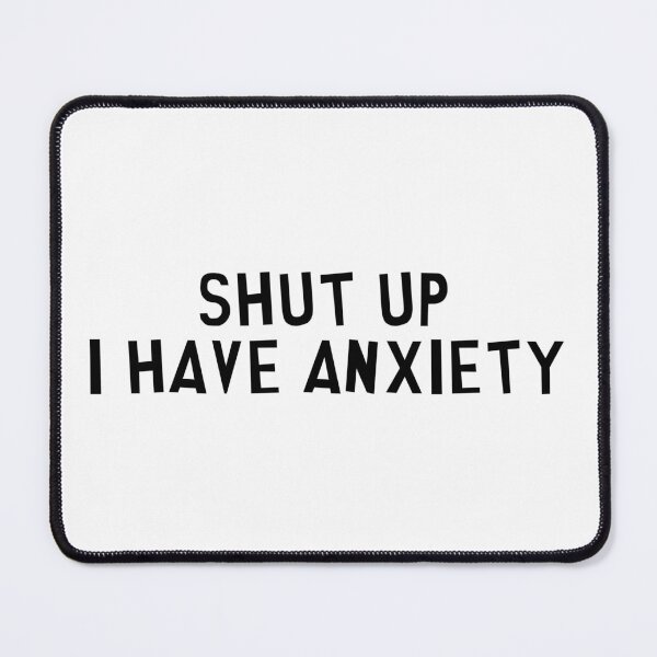 Item preview, Shut Up I Have Anxiety designed and sold by danielbeda.