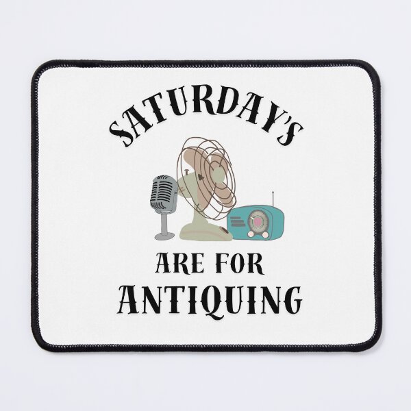 Item preview, SATURDAy'S are for antiquing designed and sold by TaraPen.