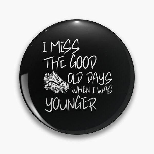 Item preview, I Miss The Good Old Days When I was Younger designed and sold by stylboutique.