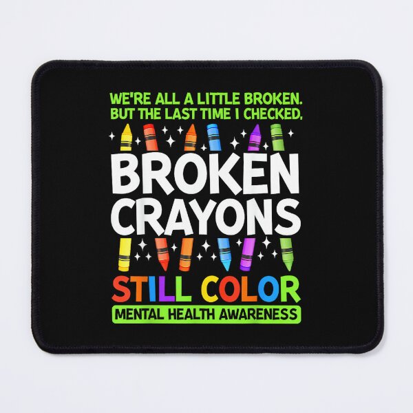Item preview, Broken Crayons Still Color Mental Health Matters Awareness designed and sold by LisaMCasares.