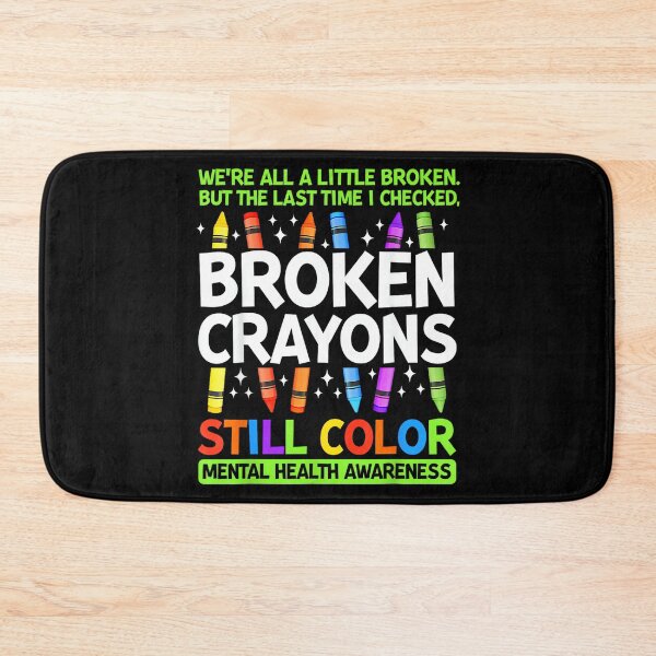Item preview, Broken Crayons Still Color Mental Health Matters Awareness designed and sold by LisaMCasares.