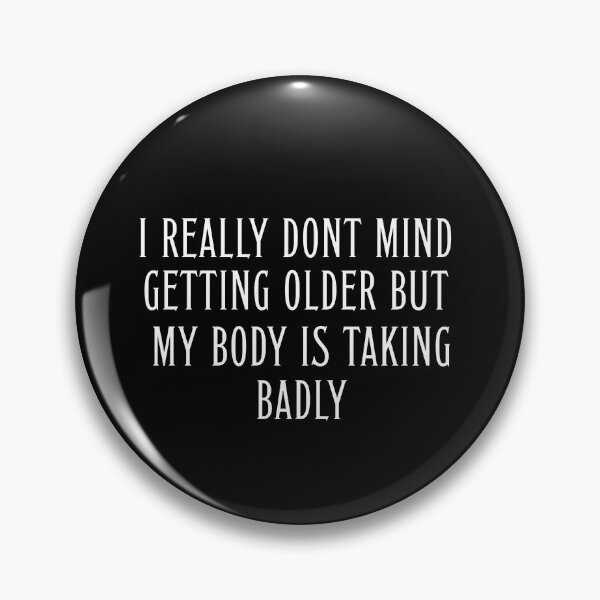 Item preview, Women's i Really Dont Mind Getting Older but My Body is Taking Badly  designed and sold by stylboutique.