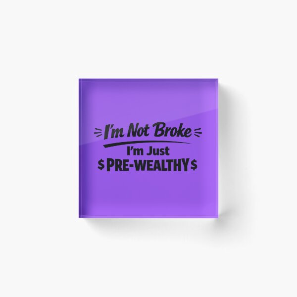 Item preview, I’m Not Broke, I’m Just Pre-Wealthy. Recession Humour designed and sold by DesignHouse07.