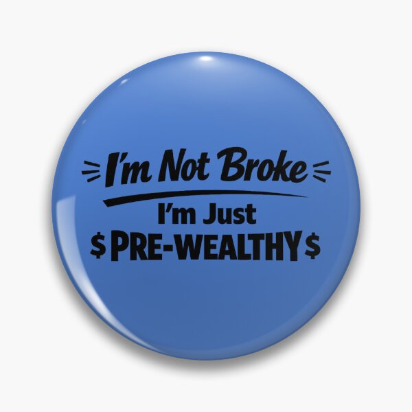 Item preview, I’m Not Broke, I’m Just Pre-Wealthy. Recession Humour designed and sold by DesignHouse07.