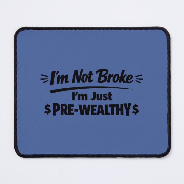 Item preview, I’m Not Broke, I’m Just Pre-Wealthy. Recession Humour designed and sold by DesignHouse07.