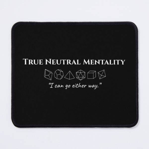 Item preview, True Neutral Mentality- Funny TTRPG Quote designed and sold by Bored Imagination .