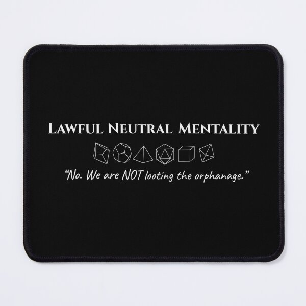 Item preview, Lawful Neutral Mentality- Funny TTRPG Quote designed and sold by Bored Imagination .