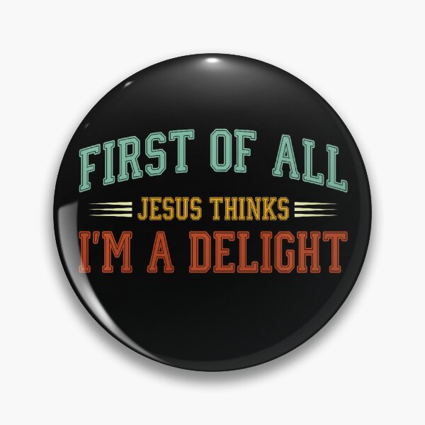 Item preview, First of All Jesus Thinks Im A Delight Funny Christian Faith Humor Design designed and sold by roycehopkins.