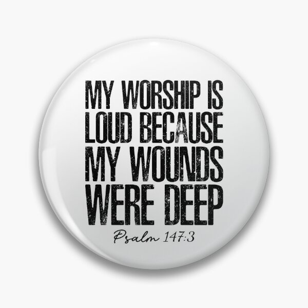 Item preview, My Worship is Loud Because My Wounds Were Deep Psalm 147 3 designed and sold by snippetofevelyn.