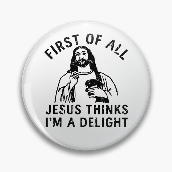 Item preview, First of All Jesus Thinks Im A Delight Funny Faith Based Humor Design designed and sold by roycehopkins.